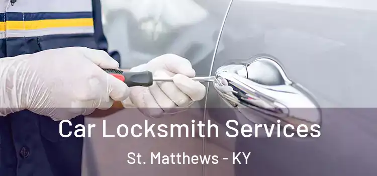 Car Locksmith Services St. Matthews - KY