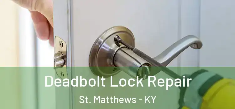  Deadbolt Lock Repair St. Matthews - KY