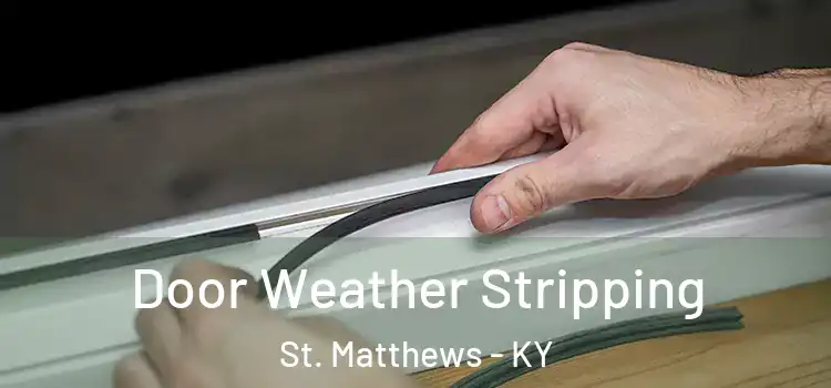 Door Weather Stripping St. Matthews - KY