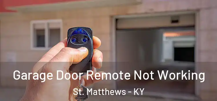  Garage Door Remote Not Working St. Matthews - KY