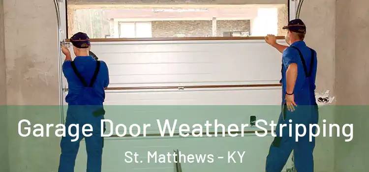  Garage Door Weather Stripping St. Matthews - KY