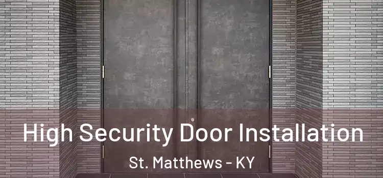 High Security Door Installation St. Matthews - KY